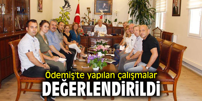 Ödemiş'te yapılan çalışmalar değerlendirildi