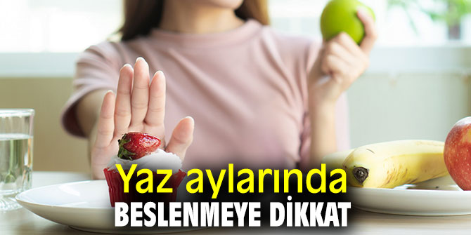 Yaz aylarında beslenmeye dikkat