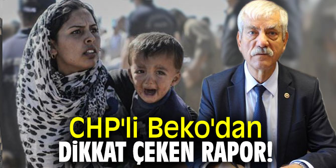 CHP'li Beko'dan dikkat çeken rapor!