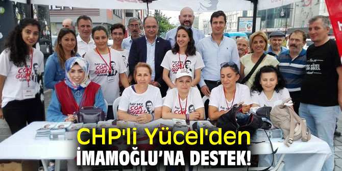 CHP'li Yücel'den İmamoğlu’na destek!
