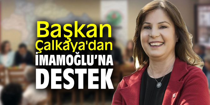 Başkan Çalkaya'dan İmamoğlu’na destek
