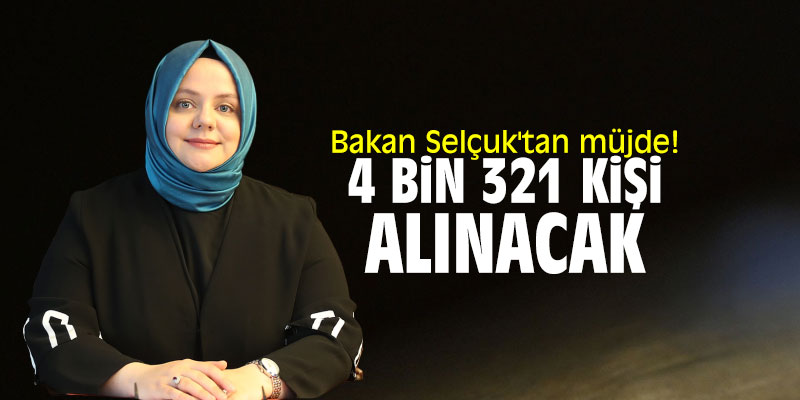 Bakan Selçuk'tan müjde! 4 bin 321 kişi alınacak