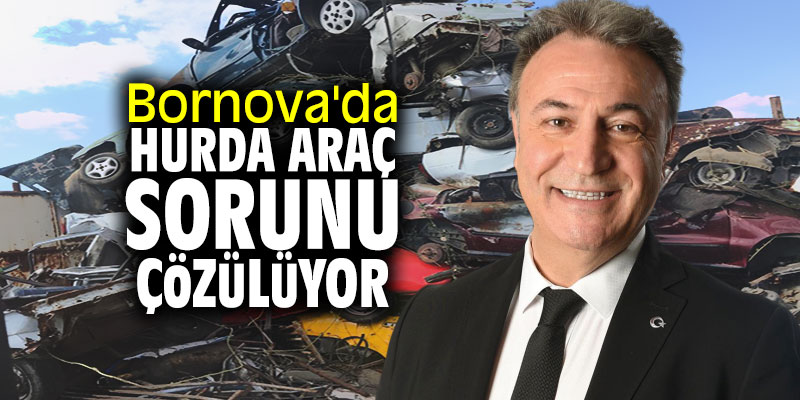 Bornova'da hurda araç sorunu çözülüyor