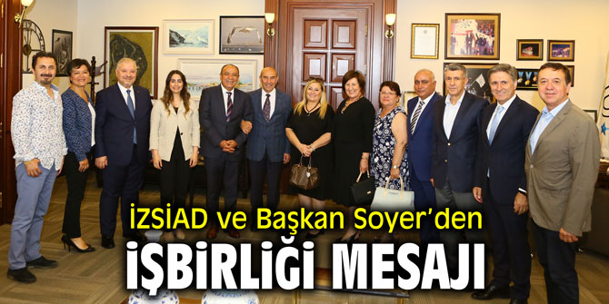 İZSİAD ve Başkan Soyer’den işbirliği mesajı