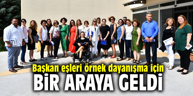 Başkan eşleri örnek dayanışma için bir araya geldi
