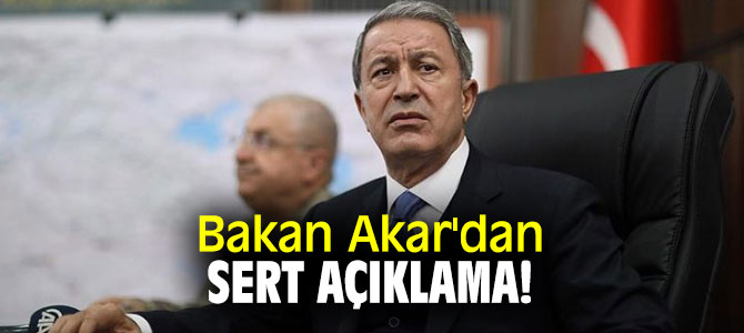 Bakan Akar'dan sert açıklama!