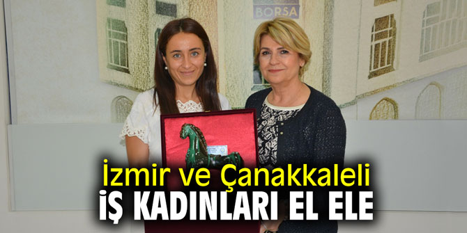 İzmir ve Çanakkaleli iş kadınları el ele