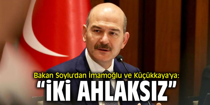 Bakan Soylu'dan İmamoğlu ve Küçükkaya'ya: "İki ahlaksız!"