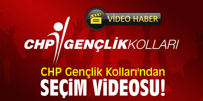 CHP Gençlik Kolları'ndan seçim videosu!