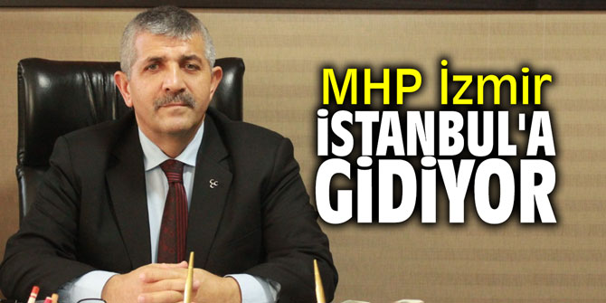 MHP İzmir İstanbul'a gidiyor