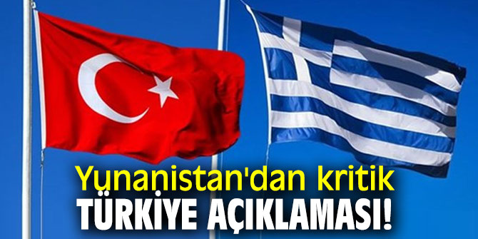 Yunanistan'dan kritik Türkiye açıklaması!