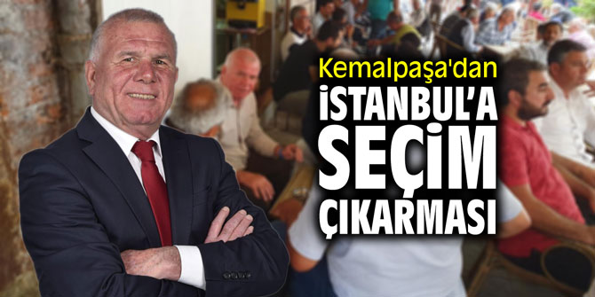 Kemalpaşa'dan İstanbul'a seçim çıkarması