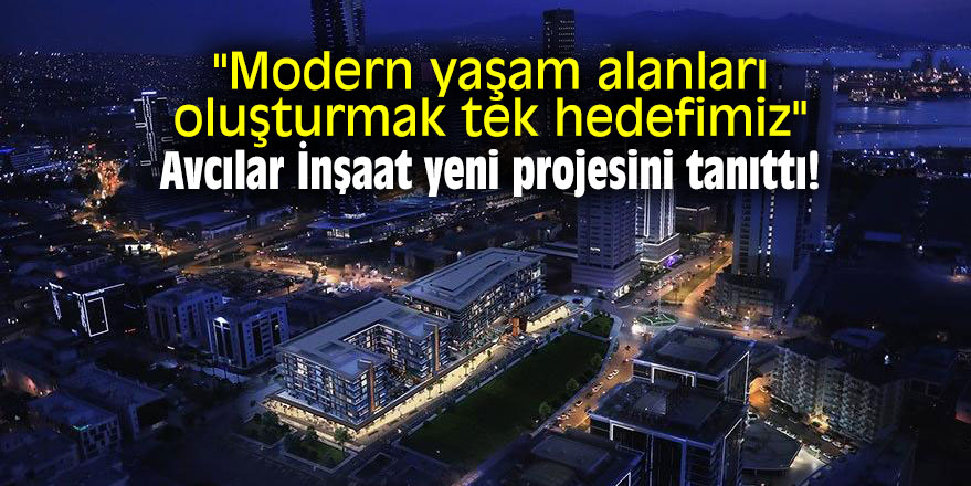"Modern yaşam alanları oluşturmak tek hedefimiz" Avcılar İnşaat yeni projesini tanıttı!