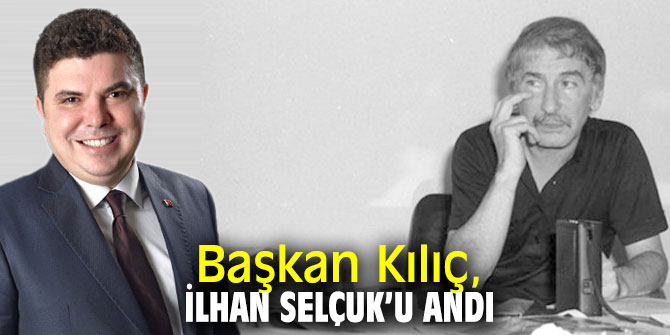 Başkan Kılıç, İlhan Selçuk’u andı