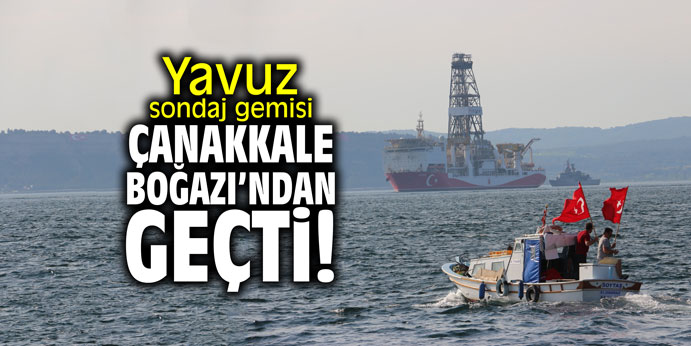 Yavuz sondaj gemisi Çanakkale Boğazı'ndan geçti