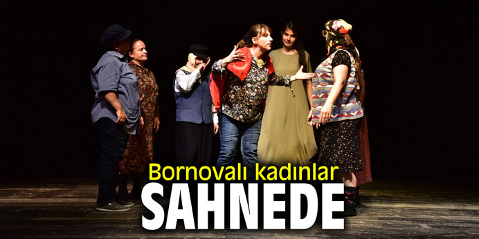 Bornovalı kadınlar sahnede