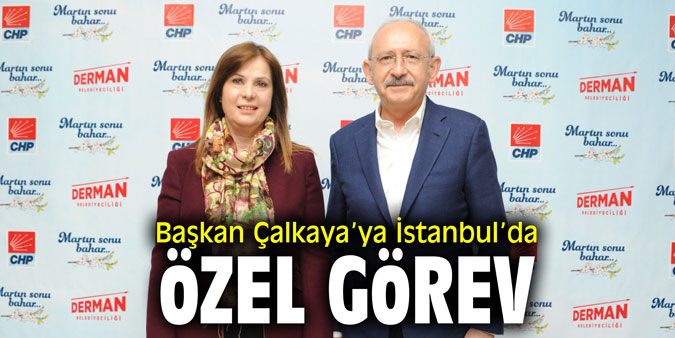 Başkan Çalkaya’ya İstanbul’da özel görev