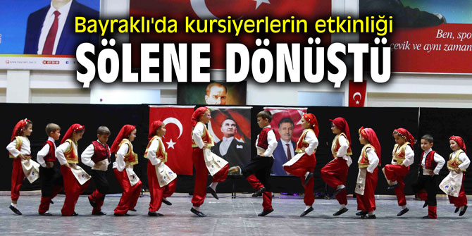 Bayraklı'da kursiyerlerin etkinliği şölene dönüştü