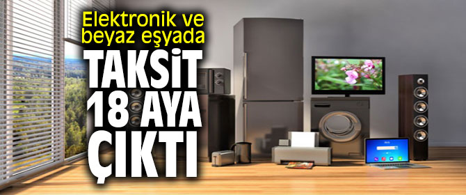 Elektronik ve beyaz eşyada taksit 18 aya çıktı