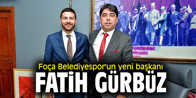 Foça Belediyespor'un yeni başkanı Fatih Gürbüz