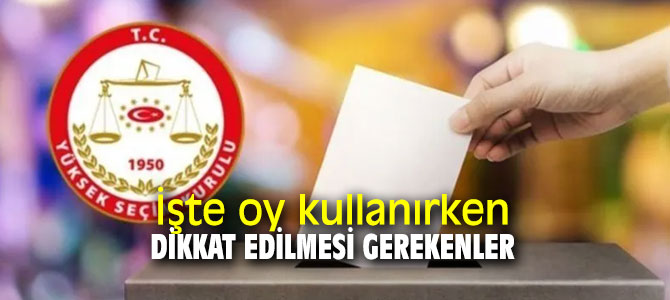 İşte oy kullanırken dikkat edilmesi gerekenler