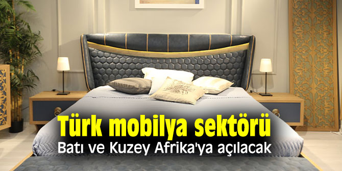 Mobilya sektörü Batı ve Kuzey Afrika'ya açılacak