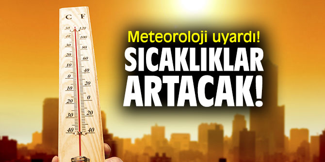 Meteoroloji uyardı! Sıcaklıklar artacak!