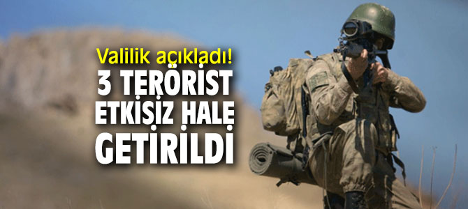 Valilik açıkladı! 3 terörist etkisiz hale getirildi
