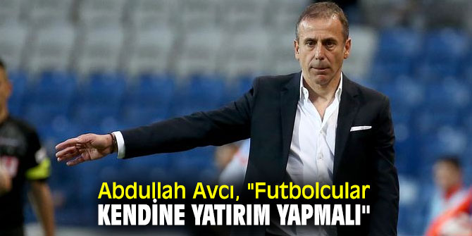 Beşiktaş Teknik Direktörü Avcı, "Futbolcular kendine yatırım yapmalı"