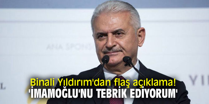 Binali Yıldırım'dan flaş açıklama! 'İmamoğlu'nu tebrik ediyorum'