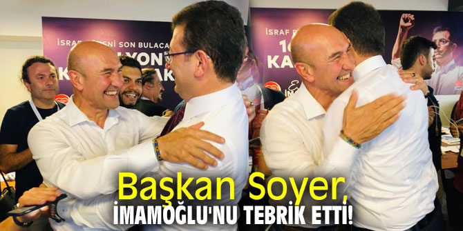 Başkan Soyer, Ekrem İmamoğlu'nu tebrik etti!