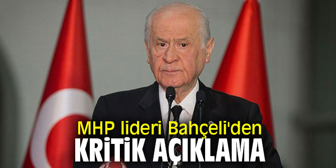 MHP lideri Bahçeli'den kritik açıklama
