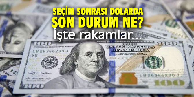 Seçim sonrası dolarda son durum ne? İşte rakamlar...