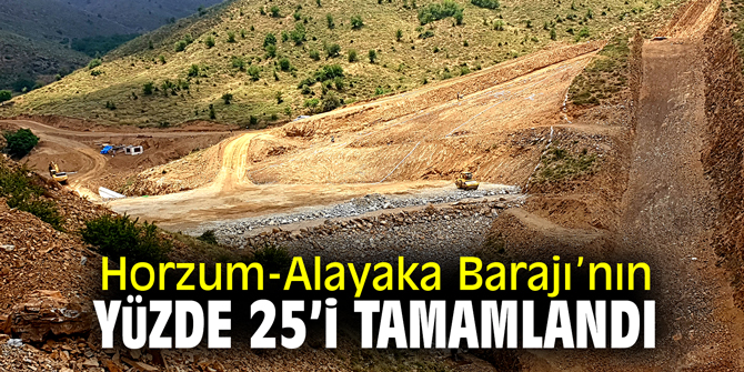 Horzum-Alayaka Barajı’nın % 25’i tamamlandı