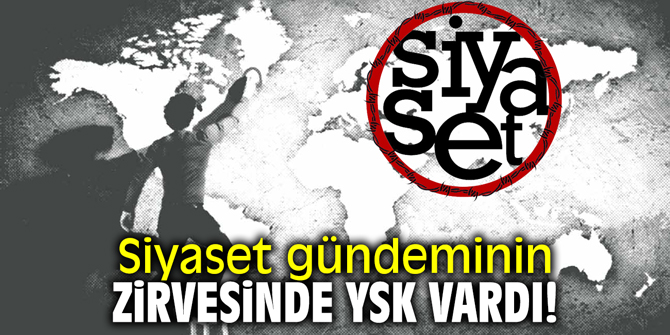 Siyaset gündeminin zirvesinde YSK vardı