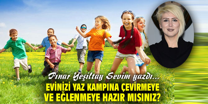 Evinizi yaz kampına çevirmeye ve eğlenmeye hazır mısınız?