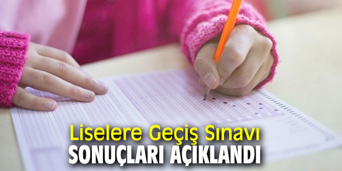 Liselere Geçiş Sınavı sonuçları açıklandı