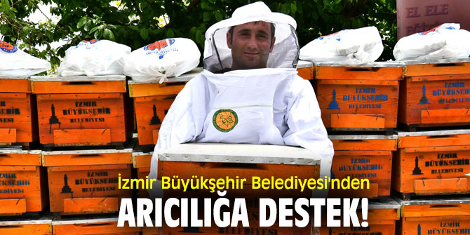 İzmir Büyükşehir Belediyesi'nden arıcılığa destek!