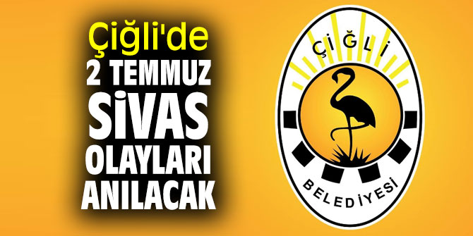 Çiğli Belediyesi, Sivas olaylarını anacak!