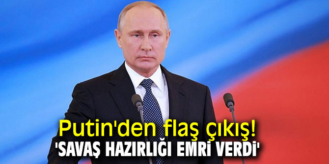 Putin'den flaş çıkış! 'Savaş hazırlığı emri verdi'