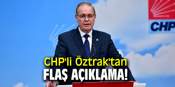 CHP'li Öztrak'tan flaş açıklama!
