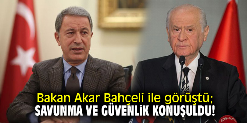 Bakan Akar Bahçeli ile görüştü; savunma ve güvenlik konuşuldu