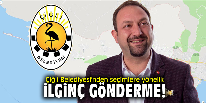 Çiğli Belediyesi'nden seçimlere yönelik ilginç gönderme!