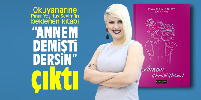 Okuyananne Pınar Yeşiltay Sevim’in beklenen kitabı “ANNEM DEMİŞTİ DERSİN” çıktı