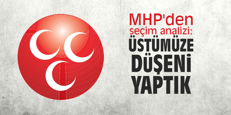 MHP'den seçim analizi: Biz üstümüze düşeni yaptık