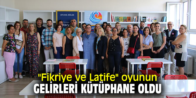 "Fikriye ve Latife" oyunun gelirleri kütüphane oldu