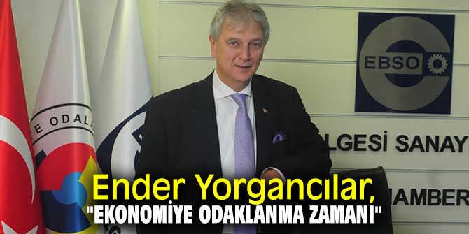 Ender Yorgancılar, "Ekonomiye odaklanma zamanı"