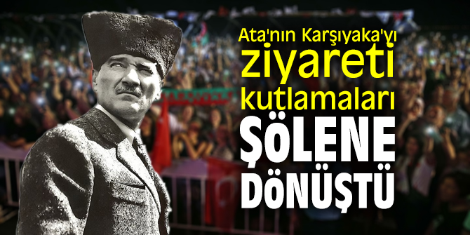 Ata'nın Karşıyaka'yı ziyareti kutlamaları şölene dönüştü