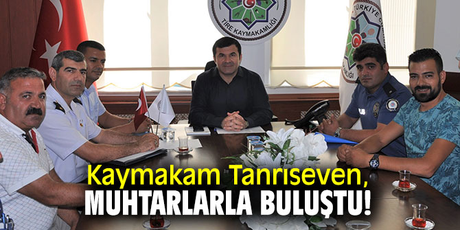 Kaymakam Tanrıseven, muhtarlarla buluştu!