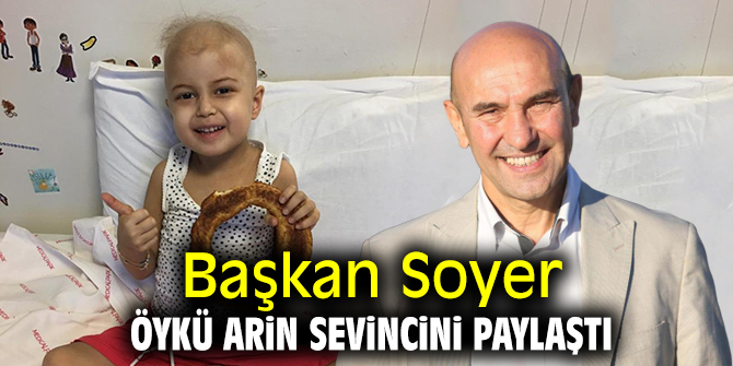 Başkan Soyer, Öykü Arin sevincini paylaştı